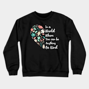 You Can Be Anything Be Kind Choose Kindness Crewneck Sweatshirt